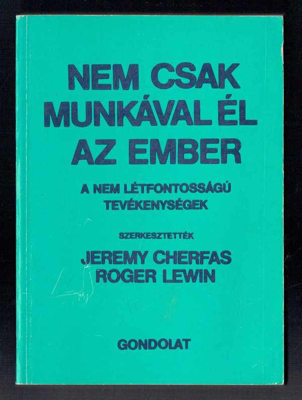 Nem csak munkával él az ember - A nem létfontosságú tevékenységek  Jeremy Chefras, Roger Lewin