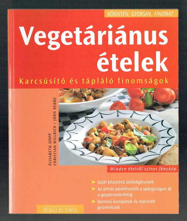 Vegetáriánus ételek - Karcsúsító és tápláló finomságok Christian Willrich, Elisabeth Döpp, Jörn Rebbe  