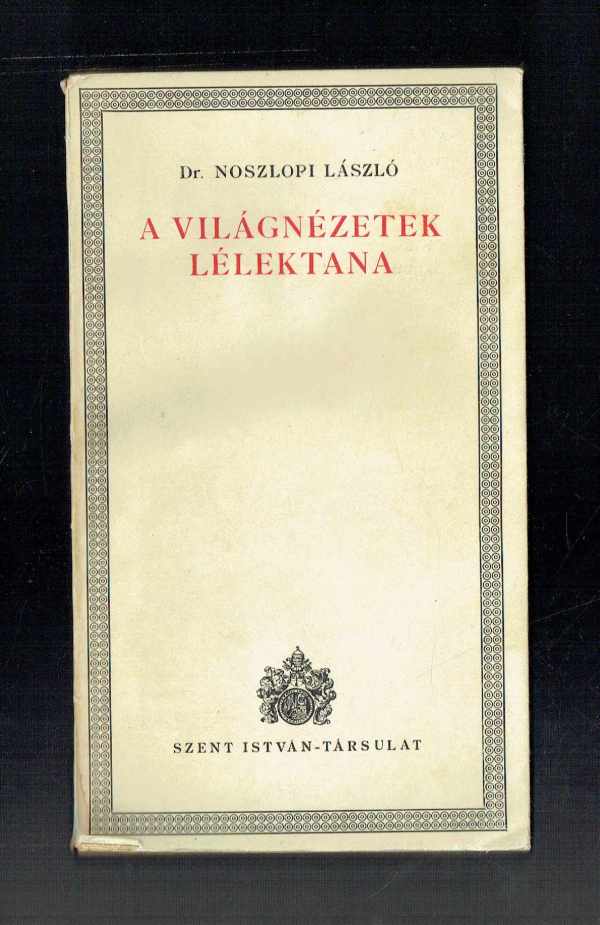 A világnézetek lélektana Dr. Noszlopi László