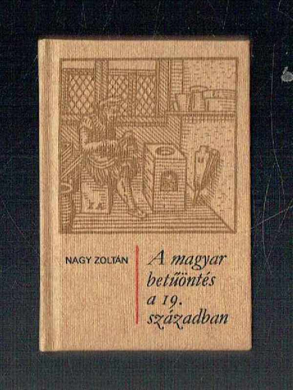 A magyar betűöntés a 19. században  -  A magyar betűöntés a 20. században (2 kötet) MINIKÖNYV! 350 PÉLDÁNY! Nagy Zoltán  