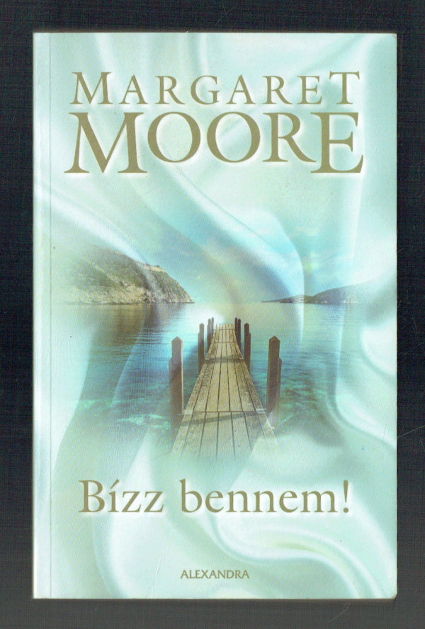 Bízz bennem! Margaret Moore Bízz bennem! Margaret Moore