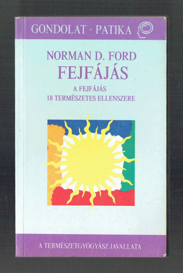Fejfájás - A fejfájás 18 természetes ellenszere Norman D. Ford