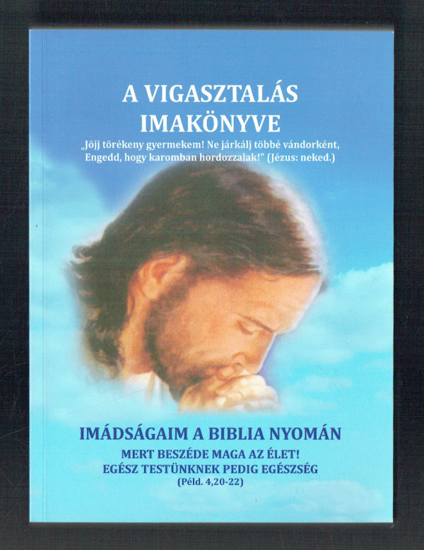 A vigasztalás imakönyve Imádságaim a Biblia nyomán Dr. Nehéz Márta Mirjam A vigasztalás imakönyve Imádságaim a Biblia nyomán Dr. Nehéz Márta Mirjam