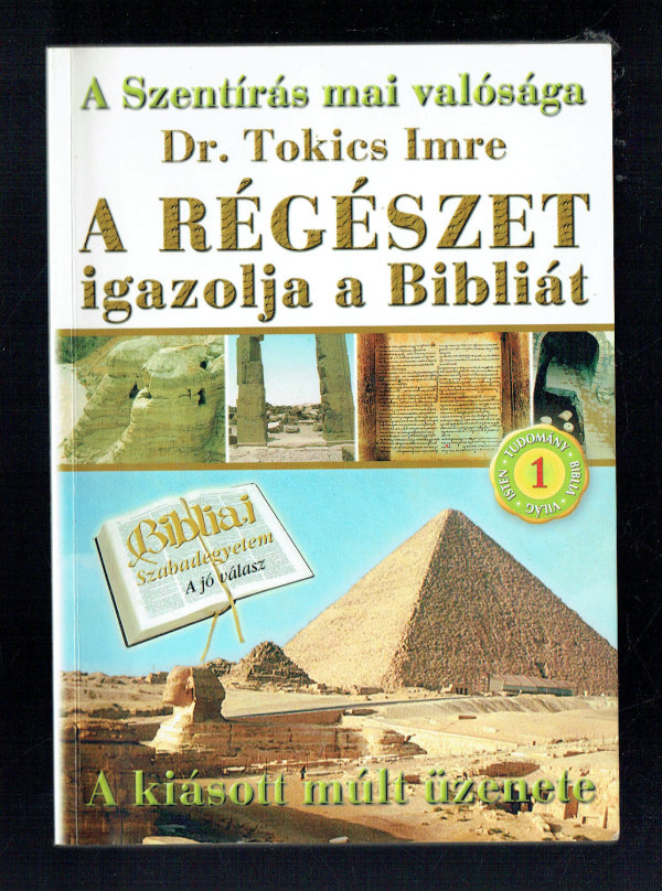 A régészet igazolja a Bibliát 1.    A Szentírás mai valósága Dr. Tokics Péter