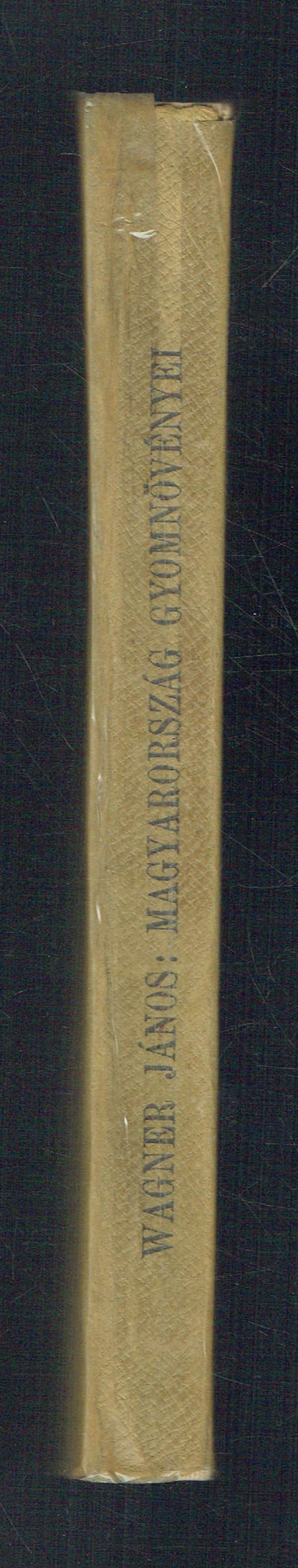 Magyarország gyomnövényei Darányi Ignácz, Wagner János Magyarország gyomnövényei Darányi Ignácz, Wagner János