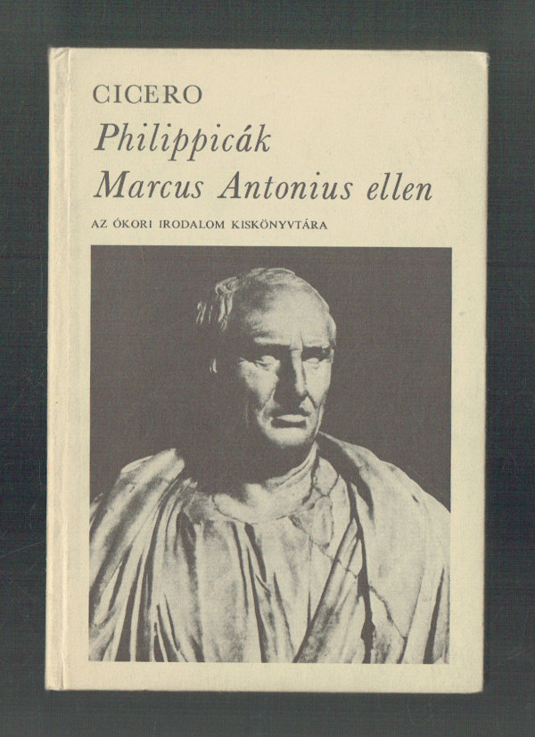 Philippicák Marcus Antonius ellen Marcus Tullius Cicero  