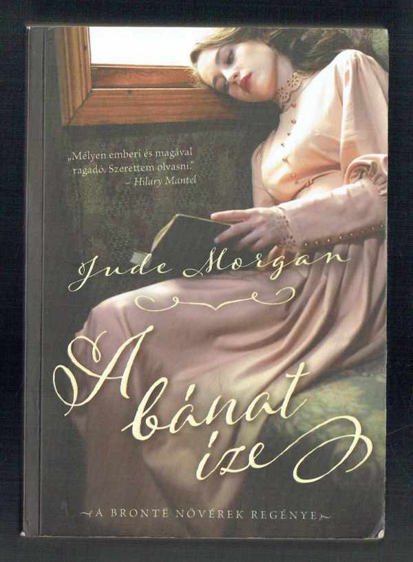 A bánat íze      A Bronte nővérek regénye Jude Morgan