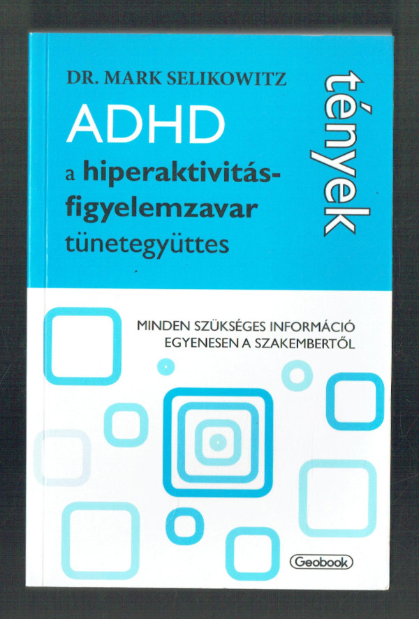ADHD a hiperaktivitás-figyelemzavar tünetegyüttes Dr. Mark Selikowitz  