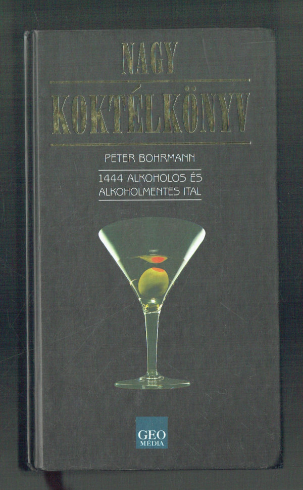 Nagy koktélkönyv  1444 alkoholos és alkoholmentes ital Peter Bohrmann  