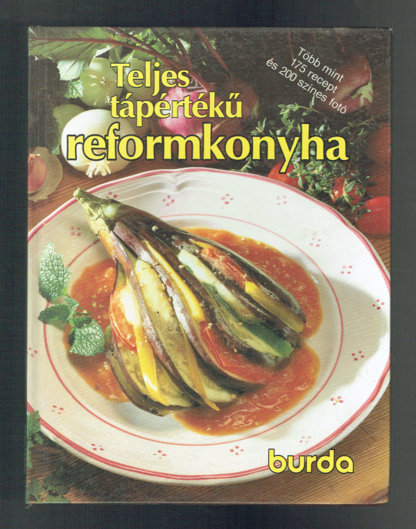 Teljes tápértékű reformkonyha  Új Burda szakácskönyv   