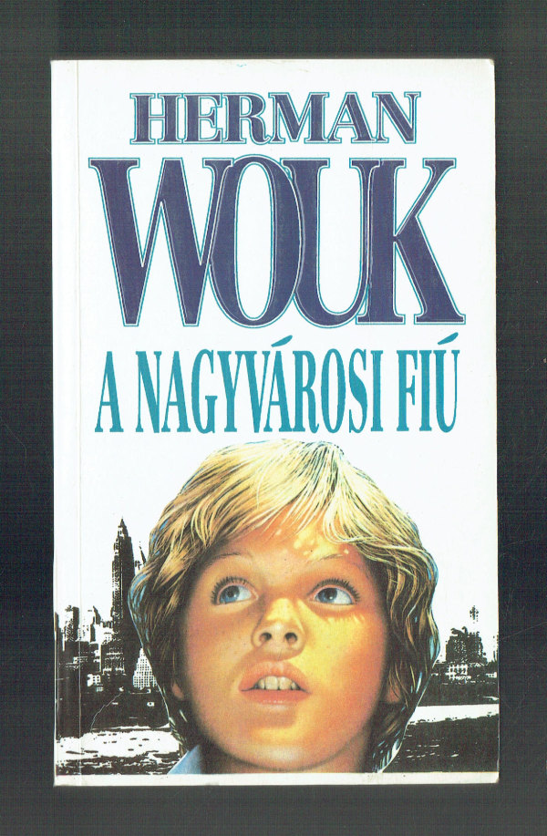 A nagyvárosi fiú Herman Wouk A nagyvárosi fiú Herman Wouk