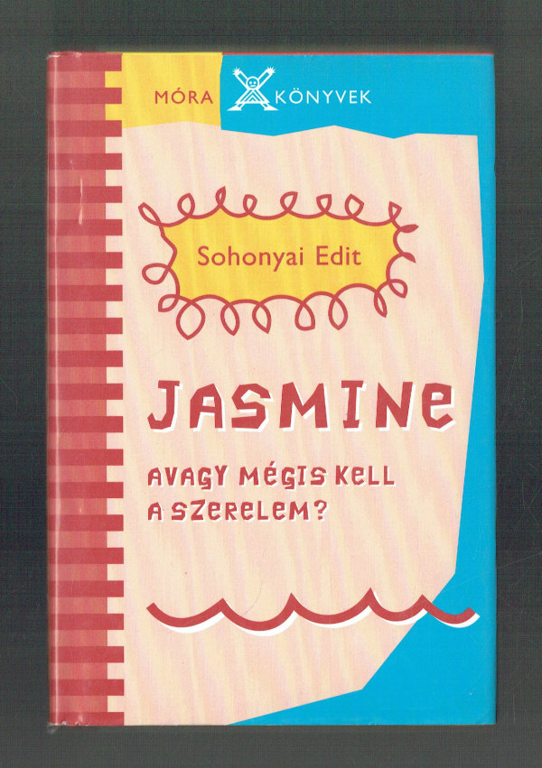 Jasmine avagy mégis kell a szerelem? Sohonyai Edit  