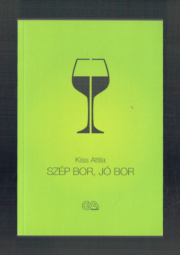 Szép bor, jó bor   Negyedik, bővített, javított kiadás Kiss Attila  