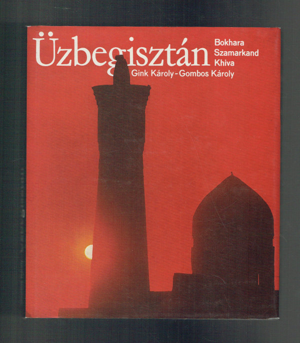 Üzbegisztán Bokhara, Szamarkand, Khiva Gink Károly, Gombos Károly  