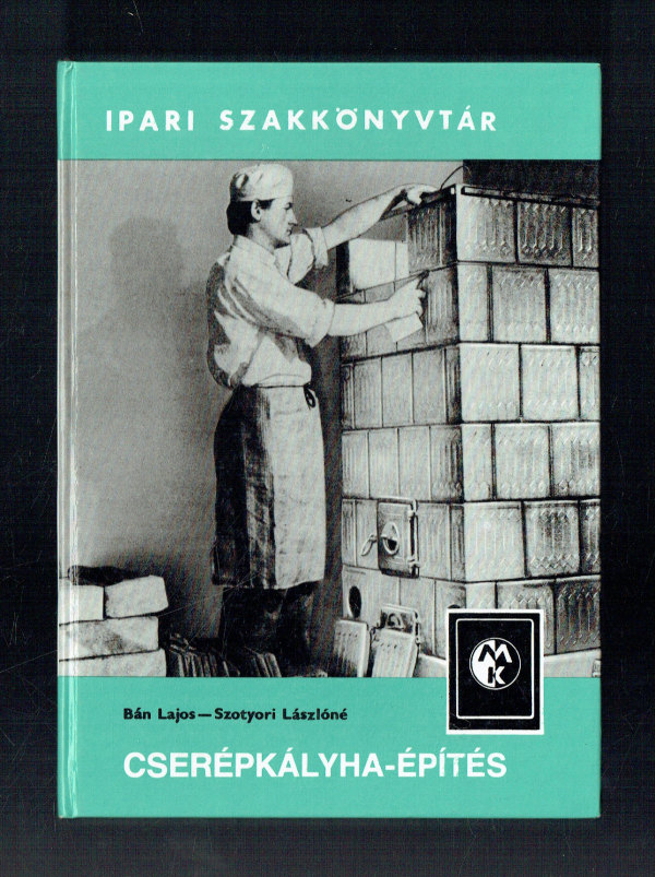 Cserépkályha-építés  2. kiadás Bán Lajos, Szotyori Lászlóné  