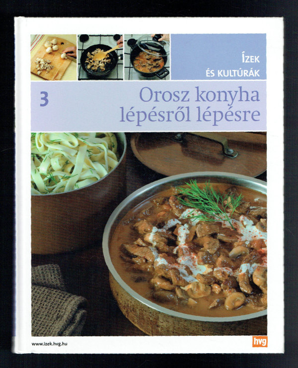 Orosz konyha lépésről lépésre – Ízek és kultúrák 3. Orosz konyha lépésről lépésre – Ízek és kultúrák 3.