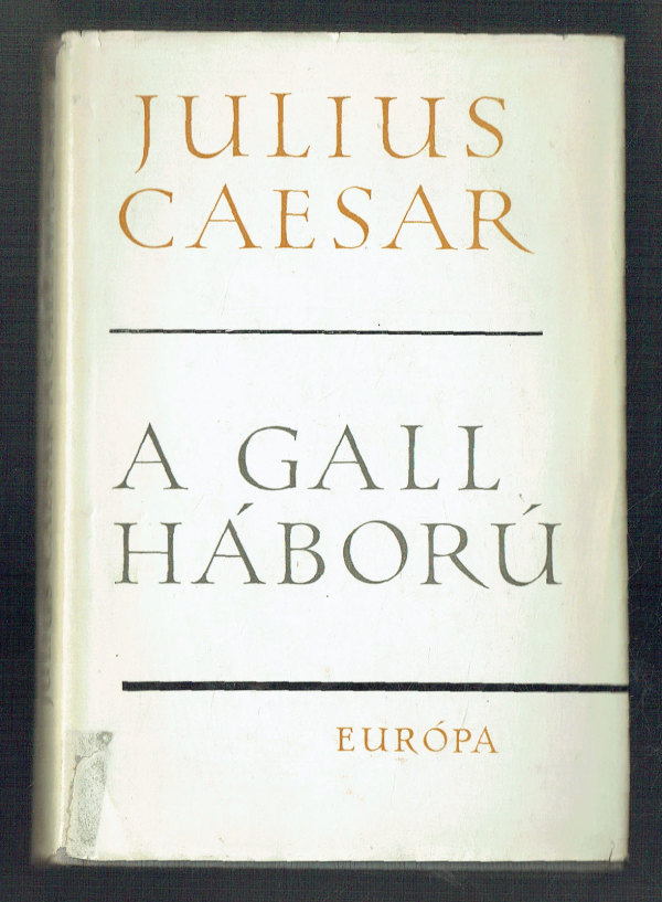 A gall háború Julius Caesar A gall háború Julius Caesar
