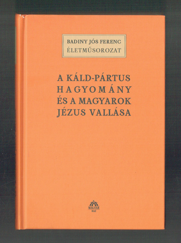 A káld-pártus hagyomány és a magyarok Jézus vallása Badinyi Jós Ferenc  