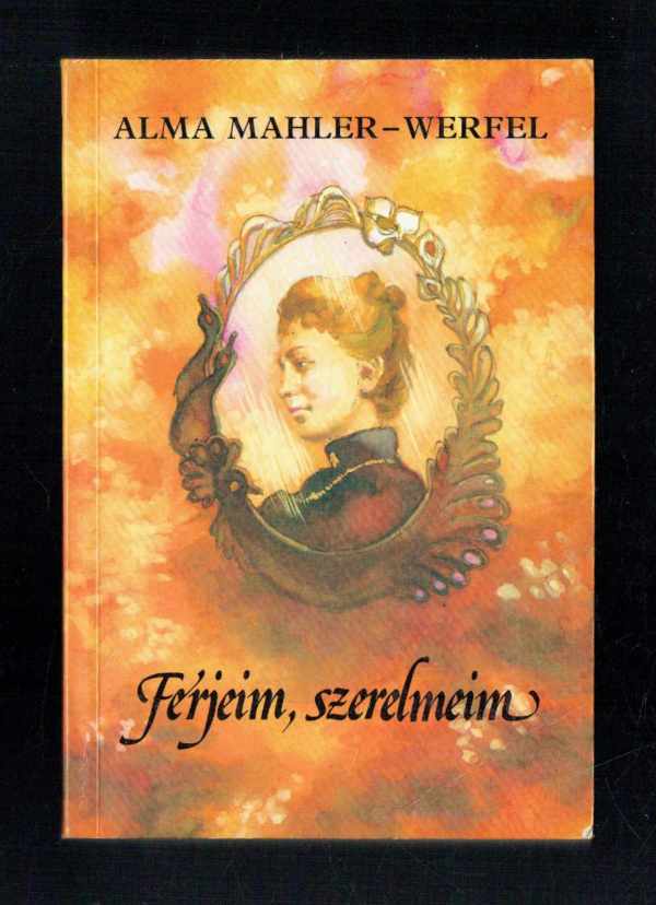 Férjeim, szerelmeim Alma Mahler-Werfel  