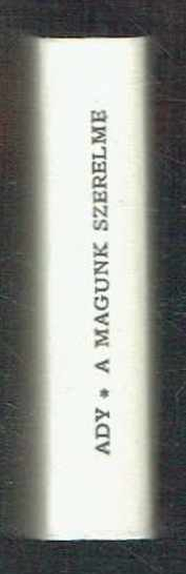 A magunk szerelme Az 1913-ban megjelent Nyugat-kiadás hasonmása MINIKÖNYV Ady Endre A magunk szerelme Az 1913-ban megjelent Nyugat-kiadás hasonmása MINIKÖNYV Ady Endre