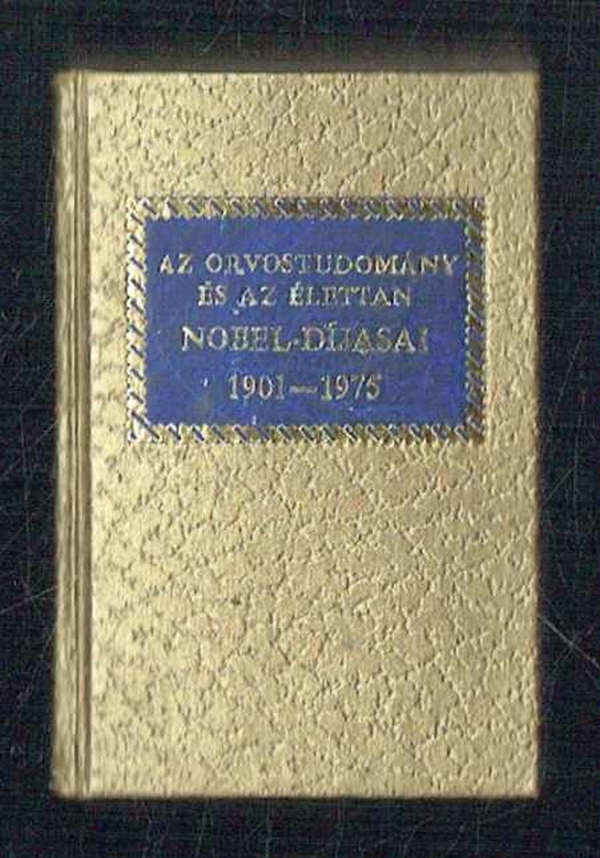 Az orvostudomány és az élettan Nobel-díjasai 1901-1975 MINIKÖNYV Dr. Fóti Mihály, Horti József  