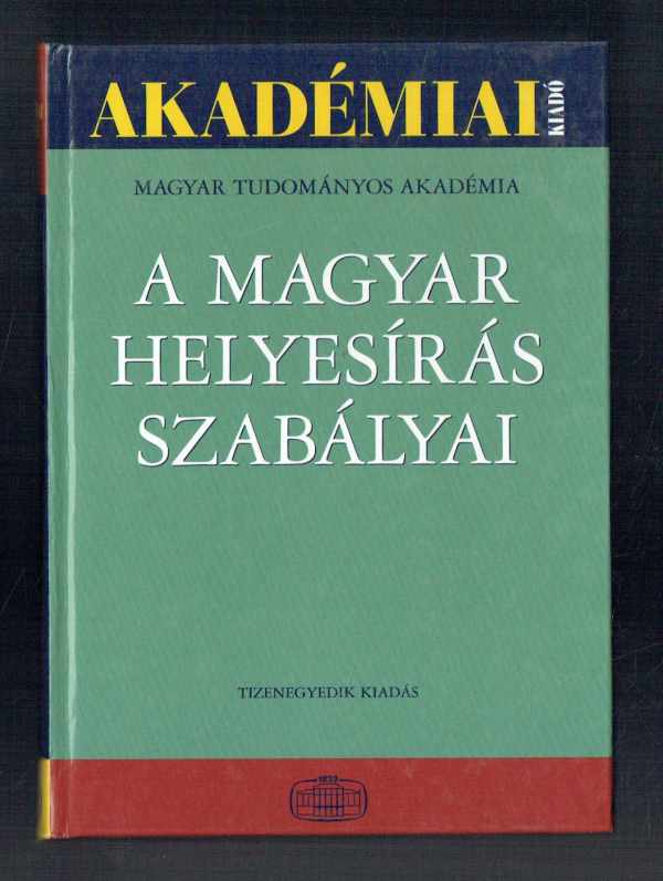 A magyar helyesírás szabályai – Tizenegyedik kiadás   
