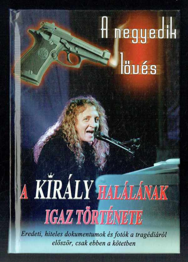A negyedik lövés – A Király halálának igaz története Vágó Imréné