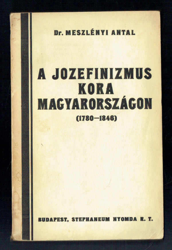 A jozefinizmus kora Magyarországon (1780-1846) – Dedikált! Dr. Meszlényi Antal  