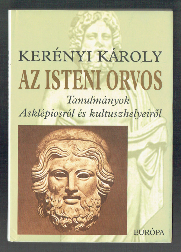 Az isteni orvos – Tanulmányok Asklépiosról és kultuszhelyeiről Kerényi Károly  