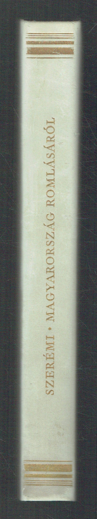 Magyarország romlásáról – De Perditione Regni Hungarorum Szerémy György Magyarország romlásáról – De Perditione Regni Hungarorum Szerémy György