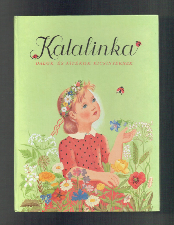Katalinka - Dalok és játékok kicsinyeknek K. Lukáts Kató illusztrációival Forrai Katalin
