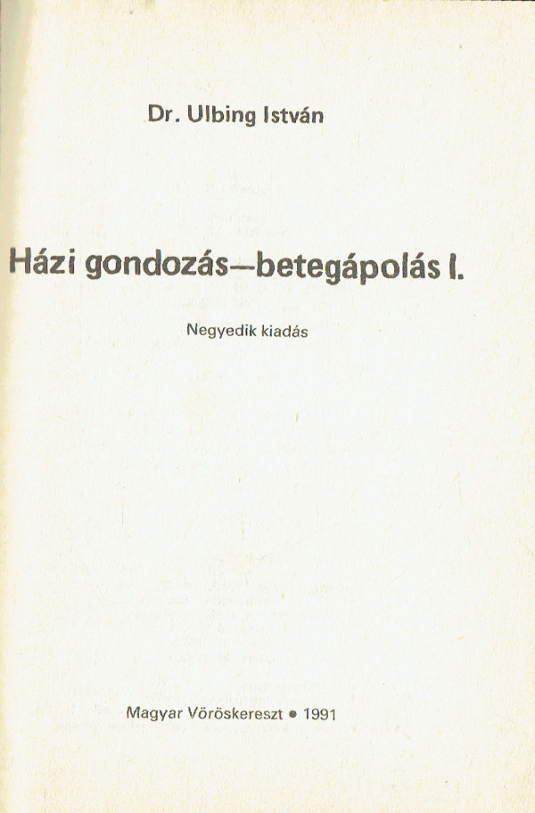 Házi gondozás, betegápolás 1-2. Dr. Ulbing István Házi gondozás, betegápolás 1-2. Dr. Ulbing István