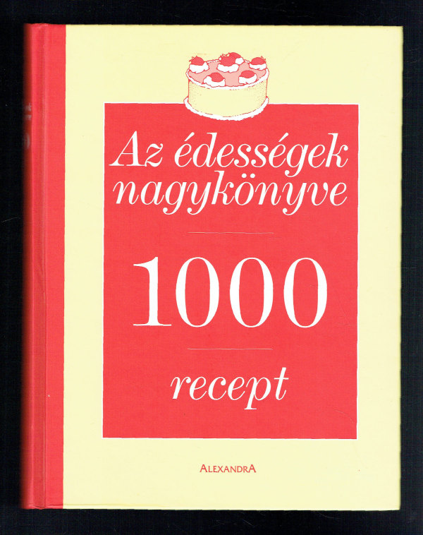 Az édességek nagykönyve 1000 recept  Sylvia Mercier-Gabet