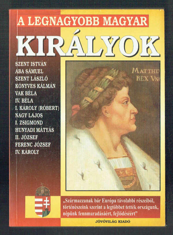 A legnagyobb magyar királyok  Bolyki Tamás