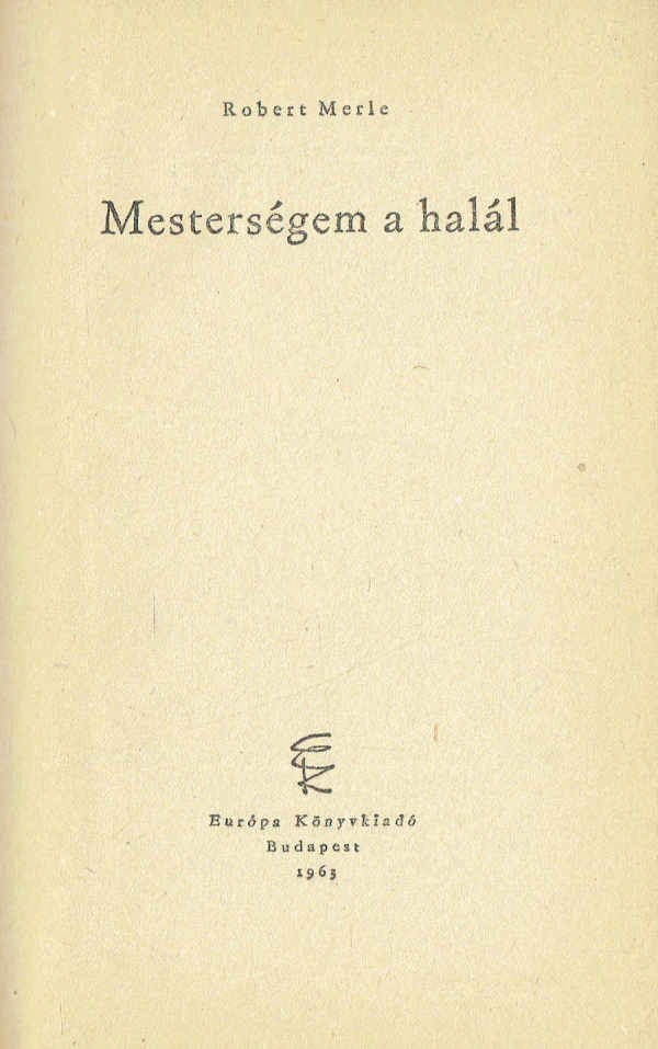 Mesterségem a halál Robert Merle Mesterségem a halál Robert Merle