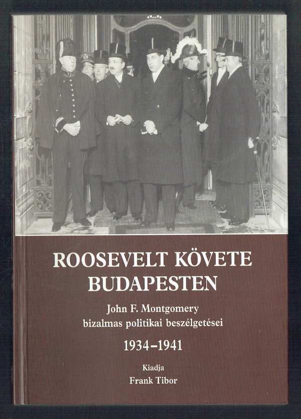 Roosevelt követe Budapesten Frank Tibor Roosevelt követe Budapesten Frank Tibor