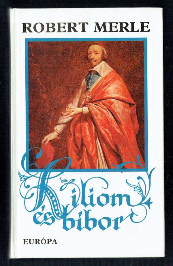 Liliom és bíbor Robert Merle Liliom és bíbor Robert Merle