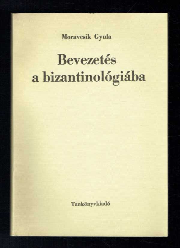 Bevezetés a bizantinológiába Moravcsik Gyula