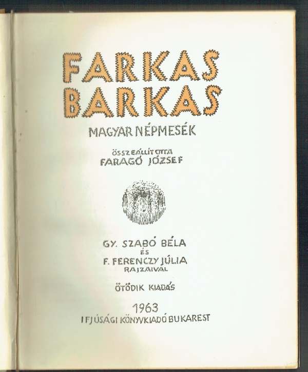 Farkas barkas - Magyar népmesék Gy. Szabó Béla és F. Ferenczy Júlia illusztrációival Faragó József Farkas barkas - Magyar népmesék Gy. Szabó Béla és F. Ferenczy Júlia illusztrációival Faragó József