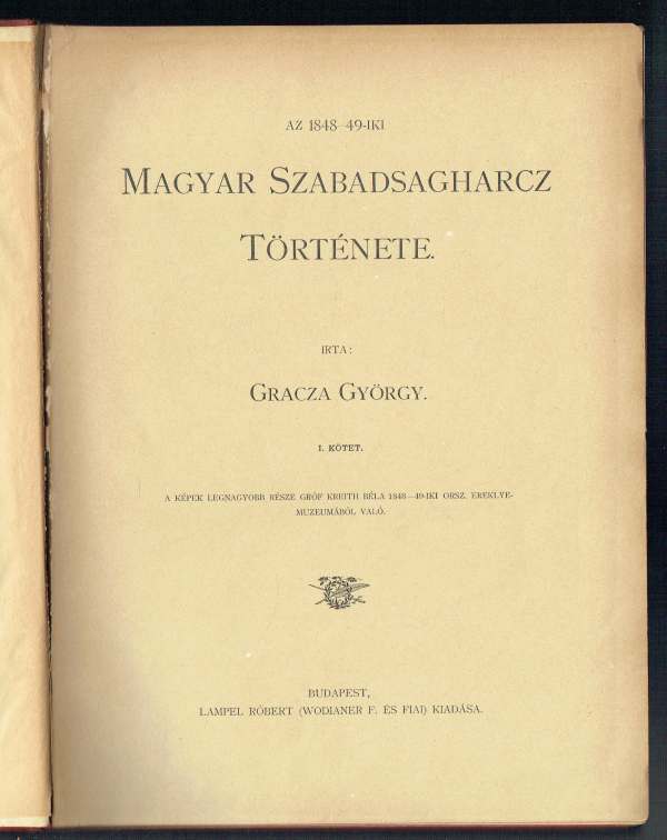 Az 1848-49-iki magyar szabadságharcz története I-V. Kötet Gracza György Az 1848-49-iki magyar szabadságharcz története I-V. Kötet Gracza György