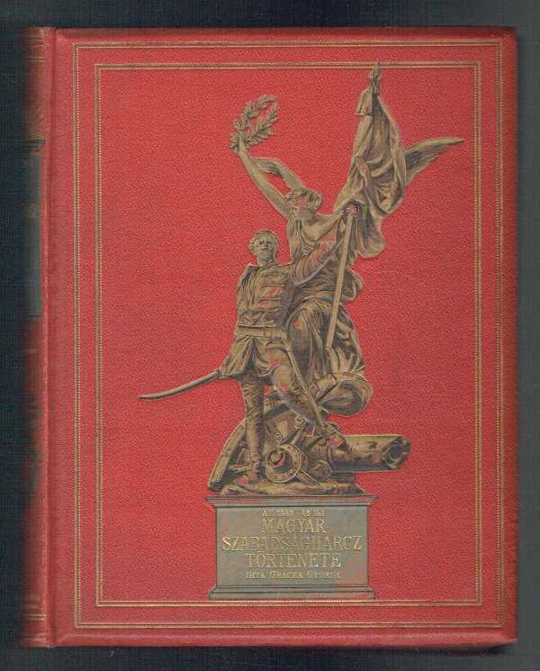 Az 1848-49-iki magyar szabadságharcz története I-V. Kötet Gracza György Az 1848-49-iki magyar szabadságharcz története I-V. Kötet Gracza György