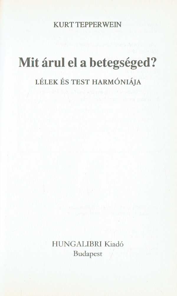 Mit árul el a betegséged? Kurt Tepperwein Mit árul el a betegséged? Kurt Tepperwein