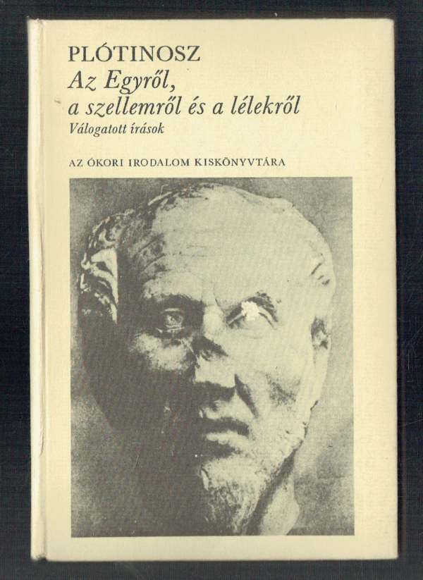 Az Egyről, a szellemről és a lélekről Plótinosz Az Egyről, a szellemről és a lélekről Plótinosz
