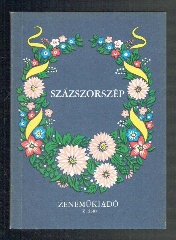 Százszorszép - 100 magyar népdal Bárdos Lajos, Kodály Zoltán Százszorszép - 100 magyar népdal Bárdos Lajos, Kodály Zoltán