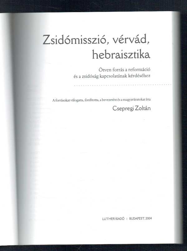 Zsidómisszió, vérvád, hebraisztika Csepregi Zoltán Zsidómisszió, vérvád, hebraisztika Csepregi Zoltán