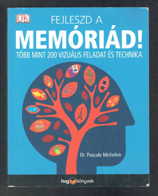 Fejleszd a memóriád! Dr. Pascale Michelon Fejleszd a memóriád! Dr. Pascale Michelon