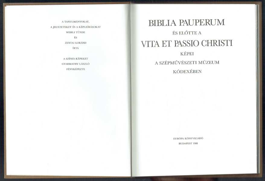 Biblia Pauperum és előtte a Vita et passio Christi képei a Szépművészeti Múzeum kódexében Wechli Tünde, Zentai Loránd Biblia Pauperum és előtte a Vita et passio Christi képei a Szépművészeti Múzeum kódexében Wechli Tünde, Zentai Loránd