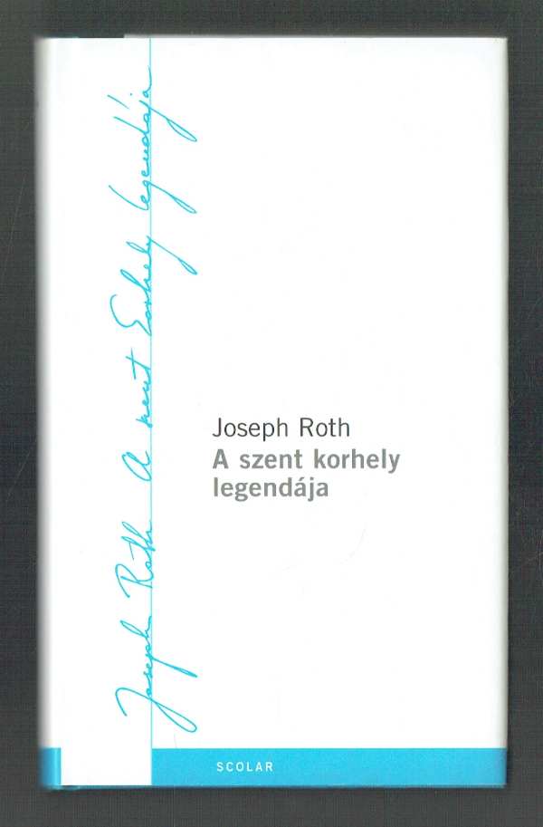 A szent korhely legendája Joseph Roth A szent korhely legendája Joseph Roth
