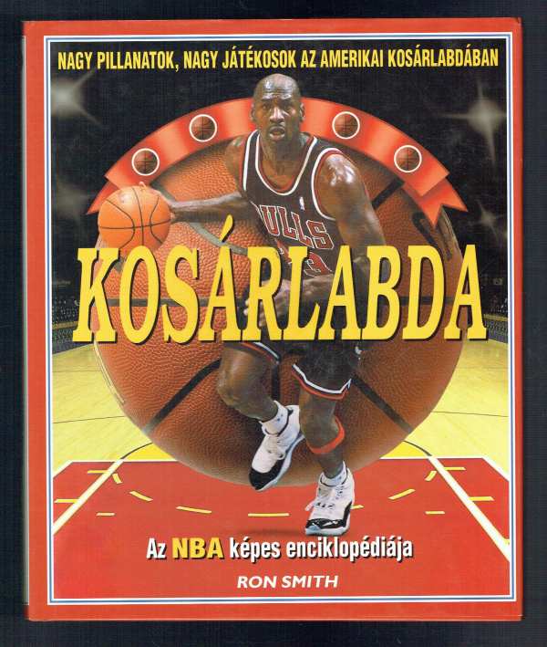 Kosárlabda – Az NBA képes enciklopédiája Ron Smith Kosárlabda – Az NBA képes enciklopédiája Ron Smith