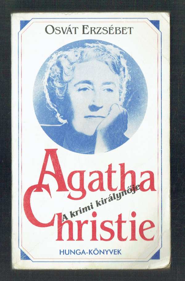 Agatha Christie – A krimi királynője Osváth Erzsébet Agatha Christie – A krimi királynője Osváth Erzsébet